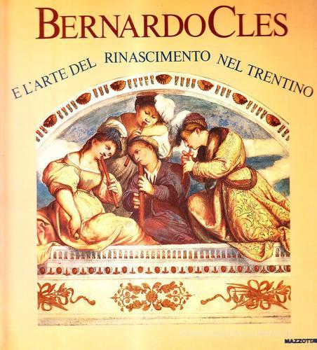 Bernardo Cles. L'arte del Rinascimento nel Trentino. Catalogo della mostra (Trento, 1985). Ediz. illustrata edito da Mazzotta