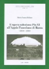 L' Opera salesiana Pio XI all'Appio-Tuscolano di Roma (1930-1950) di M. Franca Mellano edito da LAS