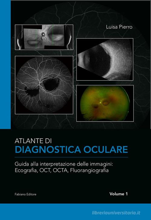 Atlante di diagnostica oculare vol.1 di Luisa Pierro edito da Fabiano