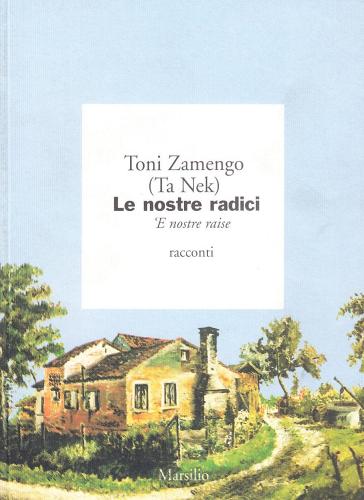 Le nostre radici di Toni Zamengo edito da Marsilio