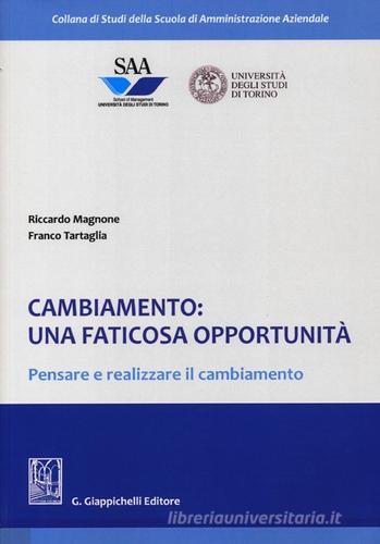 Cambiamento: una faticosa opportunità. Pensare e realizzare il cambiamento di Riccardo Magnone, Franco Tartaglia edito da Giappichelli