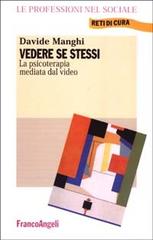 Vedere se stessi. La psicoterapia mediata dal video di Davide Manghi edito da Franco Angeli