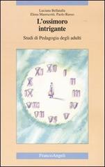 L' ossimoro intrigante. Studi di pedagogia degli adulti di Luciana Bellatalla, Elena Marescotti, Paolo Russo edito da Franco Angeli