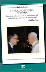 Ho conosciuto due papi. Racconto di un'emozione e di un ragionamento sulle orme di GPII e Benedetto XVI di Emilio Marin edito da Lateran University Press