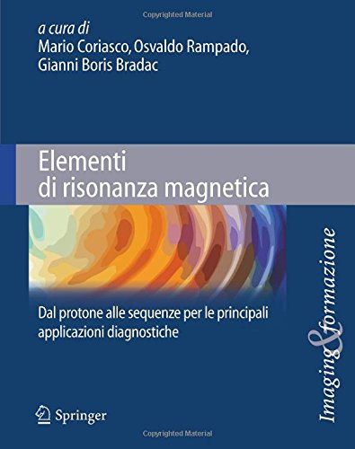 Elementi di risonanza magnetica. Dal protone alle sequenze per le principali applicazioni diagnostiche edito da Springer Verlag