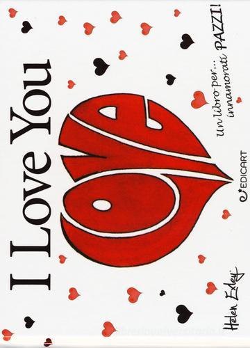 I love you. Un libro per... innamorati pazzi! di Helen Exley edito da Edicart