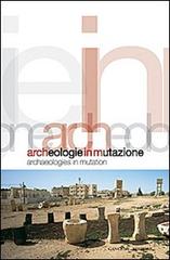 Archeologie in mutazione. Ediz. italiana e inglese di Carmen Andriani, Ludovico Micara edito da Gangemi Editore