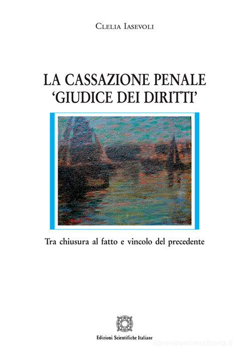 La cassazione penale «giudice dei diritti» di Clelia Iasevoli edito da Edizioni Scientifiche Italiane