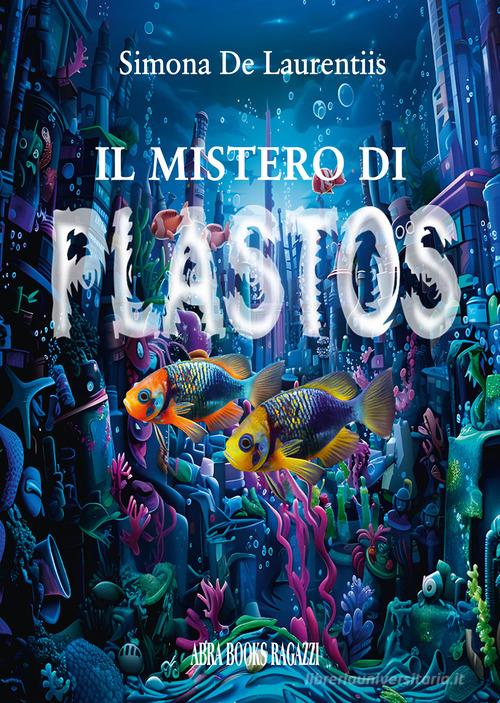 Il mistero di plastos. Ragazzi di Simona De Laurentiis, edito da Abrabooks
