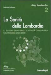 La sanità della Lombardia. Il sistema sanitario e l'attività ospedaliera nel periodo 2003-2008 edito da Franco Angeli