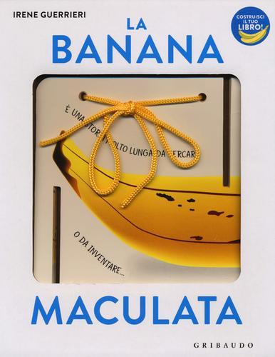 La banana maculata. I libri con il filo. Ediz. a colori di Irene Guerrieri edito da Gribaudo