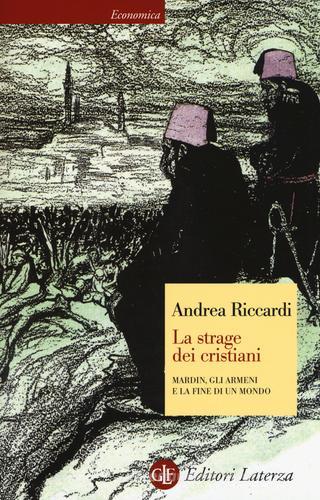 La strage dei cristiani. Mardin, gli armeni e la fine di un mondo di Andrea Riccardi edito da Laterza