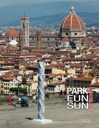 Park Eun Sun a Firenze. Catalogo della mostra (Firenze, 20 luglio-18 settembre 2016). Ediz. illustrata edito da Polistampa