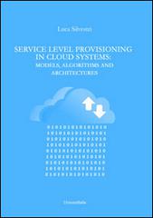 Service level provisioning in cloud systems. Models, algorithms and architectures di Luca Silvestri edito da Universitalia