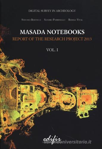 Masada notebooks. Report of the research project 2013 vol.1 edito da EDIFIR