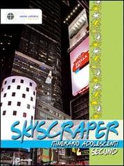 Skyscraper. Itinerario adolescenti. Second edito da In Dialogo