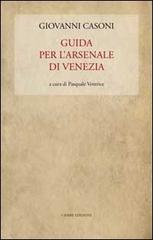 Guida per l'Arsenale di Venezia di Giovanni Casoni edito da Cierre Edizioni