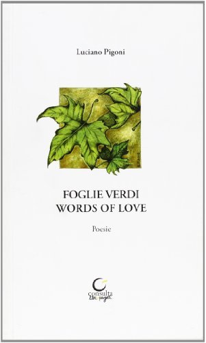 Foglie verdi. Words of love di Luciano Pigoni edito da Consulta Librieprogetti