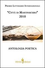 Antologia poetica. Premio letterario internazionale «città di Martinsicuro» 2010 edito da Di Felice Edizioni
