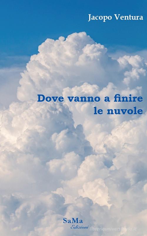 Dove vanno a finire le nuvole di Jacopo Ventura edito da SaMa Edizioni