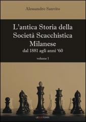 L' antica storia della società scacchistica milanese vol.1 di Alessandro Sanvito edito da Le due torri