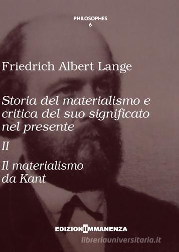 Storia del materialismo e critica del suo significato nel presente vol.2 di Friedrich Albert Lange edito da Edizioni Immanenza