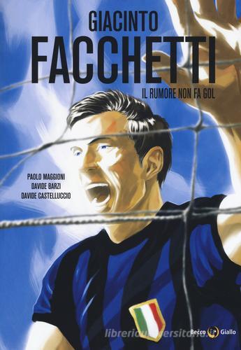 Giacinto Facchetti. Il rumore non fa gol di Paolo Maggioni, Davide Barzi, Davide Castelluccio edito da Becco Giallo