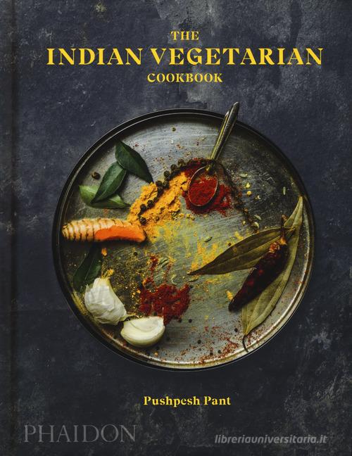 The Indian vegetarian cookbook di Pushpesh Pant edito da Phaidon