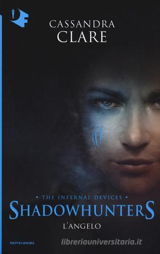 L' angelo. Shadowhunters. The infernal devices vol.1 di Cassandra Clare edito da Mondadori