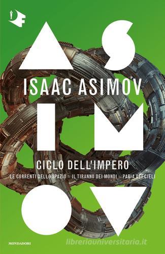 Ciclo dell'Impero:Le correnti dello spazio-Il tiranno dei mondi-Paria dei cieli di Isaac Asimov edito da Mondadori