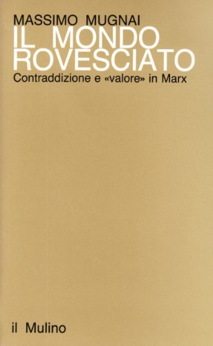 Il mondo rovesciato. Contraddizione e valore in Marx di Massimo Mugnai edito da Il Mulino