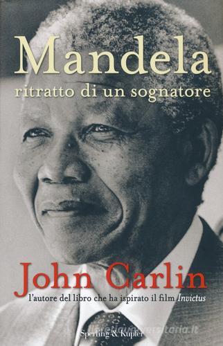 Mandela. Ritratto di un sognatore di John Carlin edito da Sperling & Kupfer