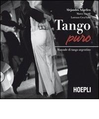 Tango puro. Manuale di tango argentino. Con DVD di Alejandro Angelica, Marco Aleotti, Lorenzo Ceva Valla edito da Hoepli