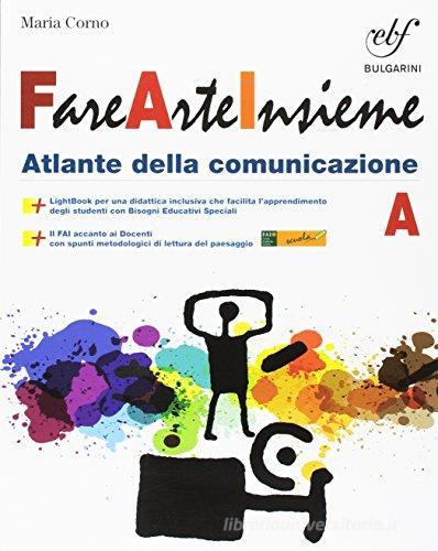 Fare arte insieme. Vol. A-B. Per laScuola media. Con e-book. Con espansione online di Lucia Lazotti, Maria Corno edito da Bulgarini