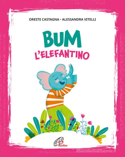 Bum l'elefantino. Ediz. illustrata di Oreste Castagna edito da Paoline Editoriale Libri