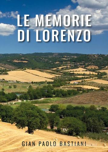 Le memorie di Lorenzo di Gian Paolo Bastiani edito da Youcanprint