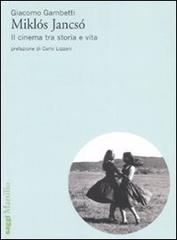 Miklós Jancsó. Il cinema tra storia e vita di Giacomo Gambetti edito da Marsilio