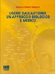 Uscire dall'autismo. Un approccio biologico e medico di Giulia Verzella, Franco Verzella edito da Maggioli Editore