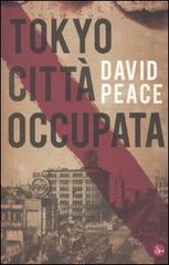 Tokyo città occupata di David Peace edito da Il Saggiatore