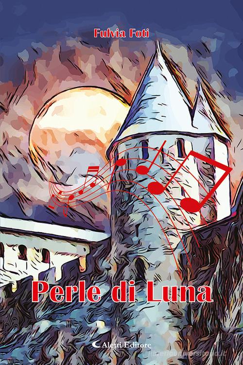 Perle di luna di Fulvia Foti edito da Aletti