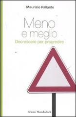 Meno e meglio. Decrescere per progredire di Maurizio Pallante edito da Mondadori Bruno