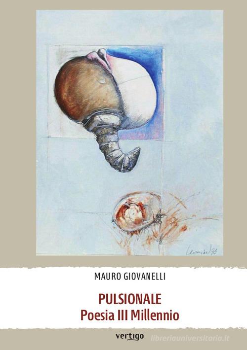 Pulsionale. Poesia III Millennio di Mauro Giovanelli edito da Vertigo