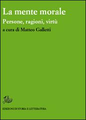 La mente morale. Persone, ragioni, virtù edito da Storia e Letteratura