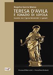 Teresa D'Avila e Ignazio di Loyola. Incontro tra il «genio femminile» e i gesuiti edito da Apostolato della Preghiera