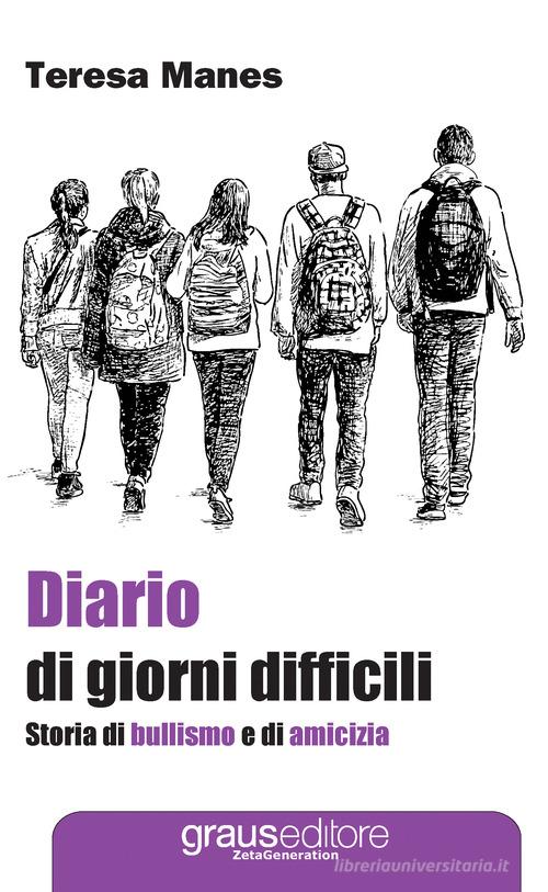 Diario di giorni difficili. Storia di bullismo e di amicizia di Teresa Manes edito da Graus Edizioni