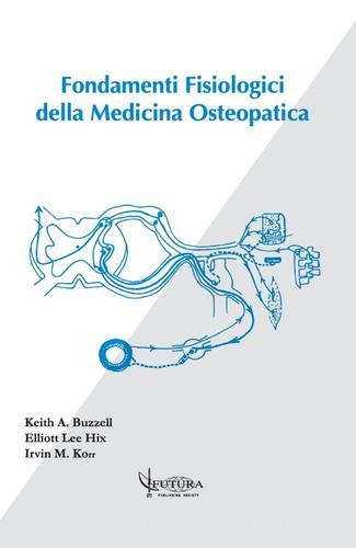 Fondamenti fisiologici della medicina osteopatica di Keith A. Buzzell, Elliott Lee Hix, Irvin Korr edito da Futura Publishing Society