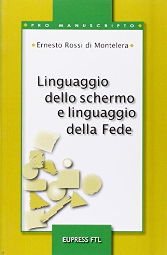 Linguaggio dello schermo e linguaggio della fede di Ernesto Rossi Di Montelera edito da Eupress-FTL