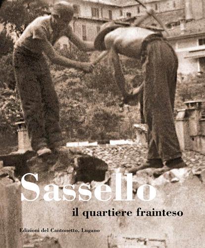 Sassello, il quartiere frainteso. Storia di un rione scomparso della vecchia Lugano edito da Edizioni del Cantonetto