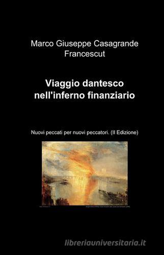 Viaggio dantesco nell'inferno finanziario di Marco G. Casagrande Francescut edito da ilmiolibro self publishing