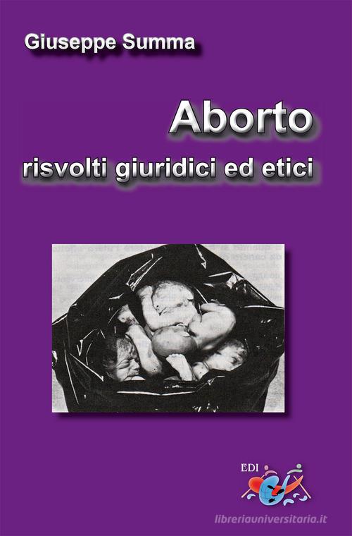 Aborto, risvolti giuridici ed etici. Nuova ediz. di Giuseppe Summa edito da Editrice Domenicana Italiana